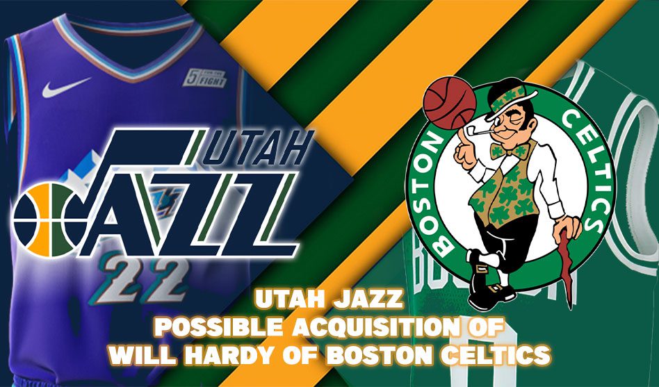 UTAH JAZZ POSSIBLE ACQUISITION OF WILL HARDY OF BOSTON CELTICS