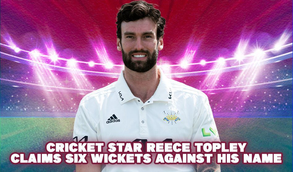 CRICKET STAR REECE TOPLEY CLAIMS SIX WICKETS AGAINST HIS NAME