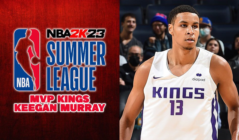 NBA SUMMER LEAGUE 2022 MVP; KINGS KEEGAN MURRAY
