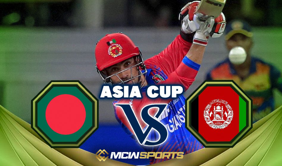 Asia Cup 2022 Match 1 Group B Bangladesh vs Afghanistan Match Details and Prediction