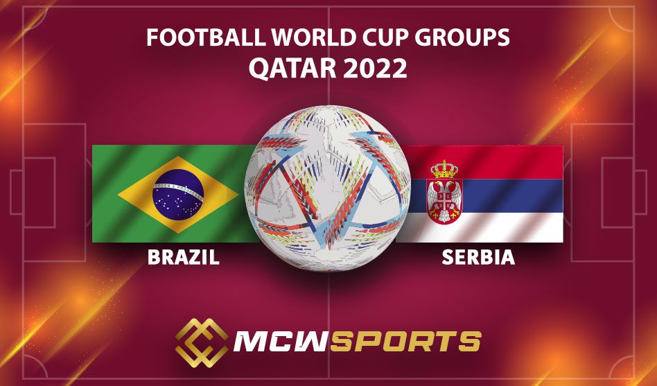 FIFA World Cup 2022 Group G Match 16th Brazil vs Serbia Match Details and Game Prediction