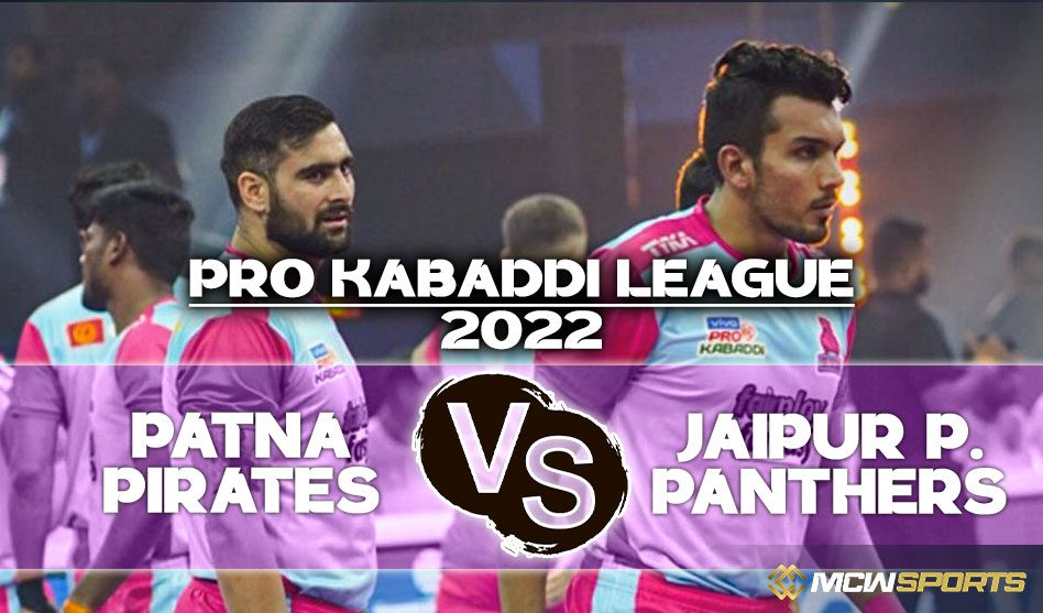 Pro Kabaddi League 2022 Patna Pirates vs Jaipur Pink Panther 73rd Match Details