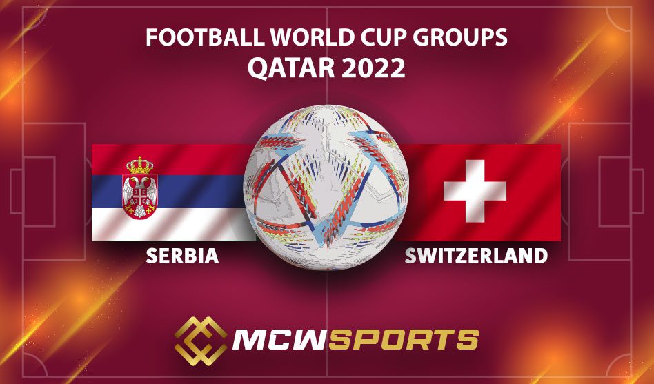 FIFA World Cup 2022 Group G Match 47th Match Serbia vs Switzerland Match Details and Match Predictions