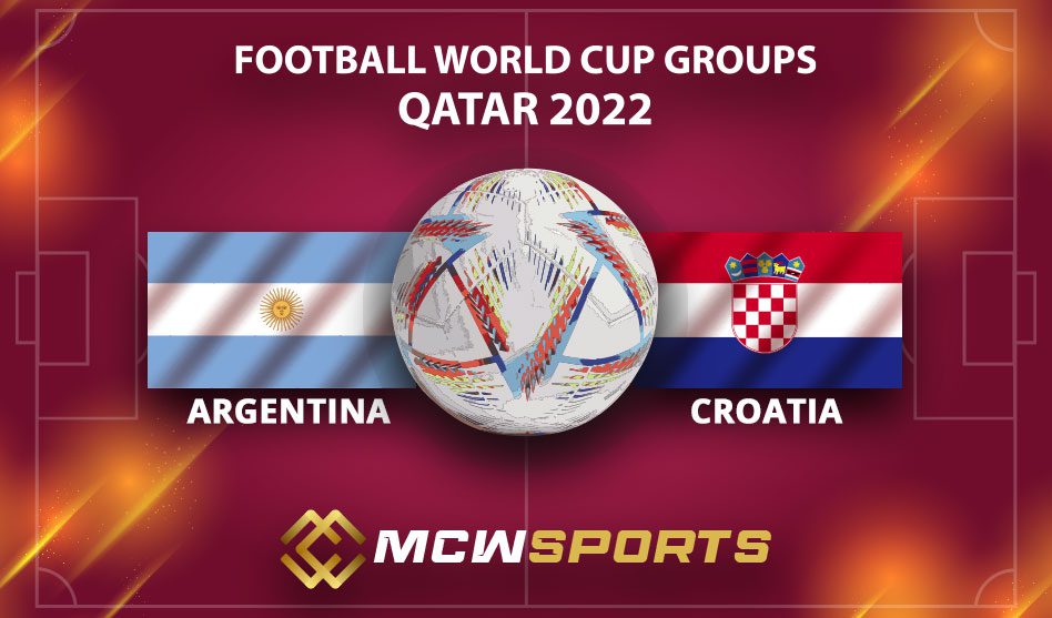FIFA World Cup 2022 Semi Finals Argentina VS Croatia Match details and the game Prediction