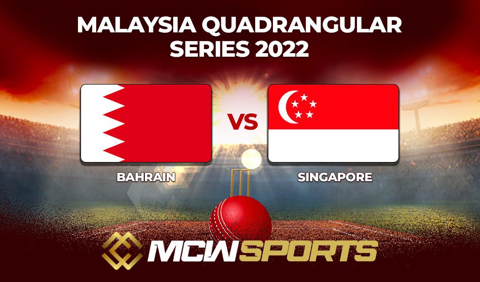Malaysia Quadragular Series 2022 Bahrain vs Singapore Match Details and Prediction