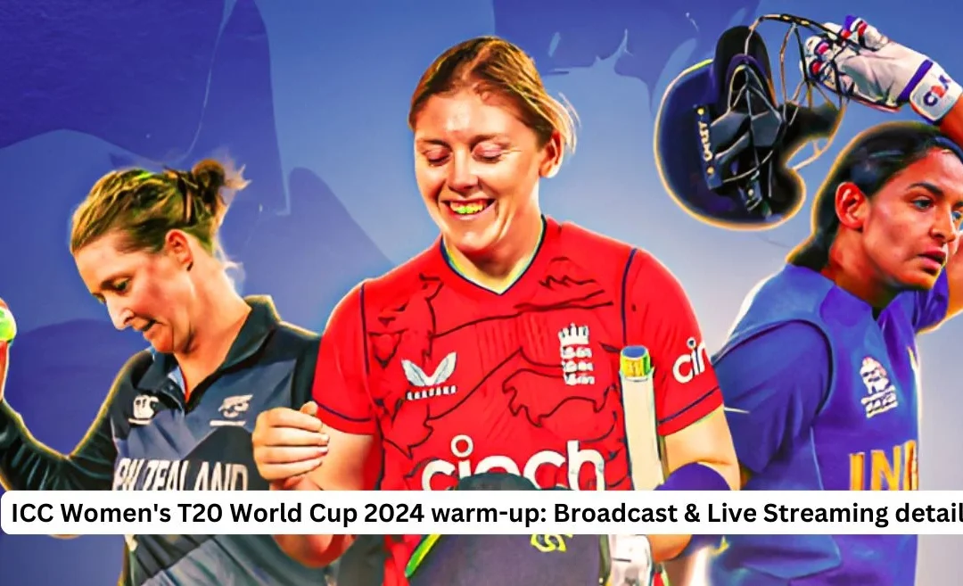 ICC Women’s T20 World Cup 2024 warm-up schedule: Date, Match Time, Venue, Broadcast & Live Streaming details