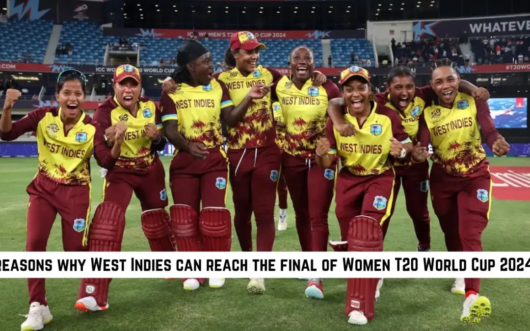 3 reasons why West Indies can reach the final of Women’s T20 World Cup 2024