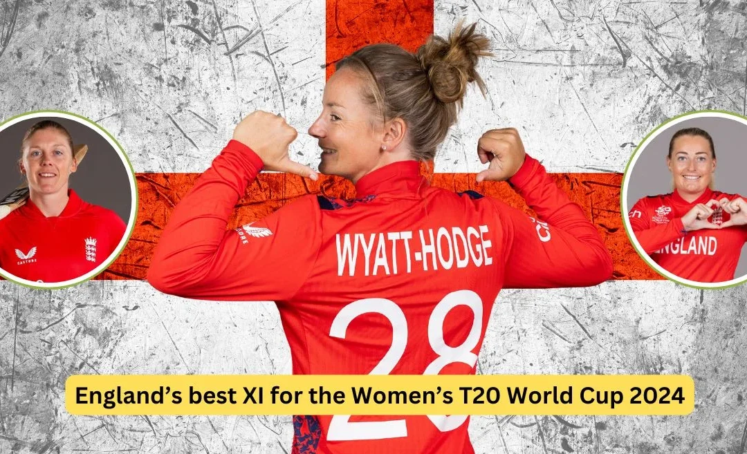 England’s best XI for the Women’s T20 World Cup 2024