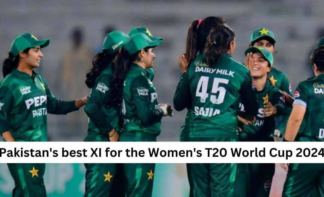 Pakistan’s best XI for the Women’s T20 World Cup 2024