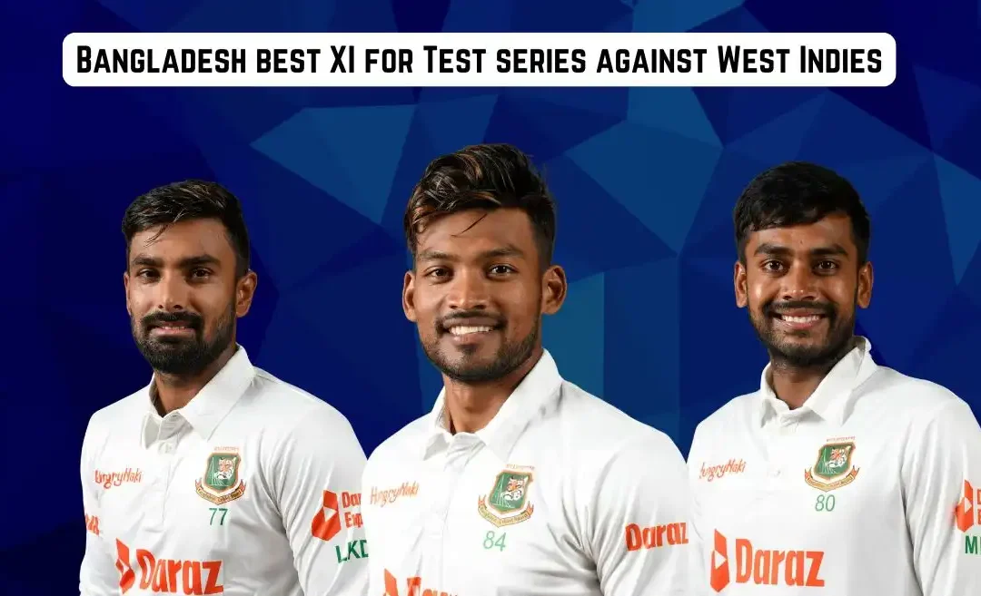 WI vs BAN 2024: Bangladesh’s best XI for the Test series against West Indies